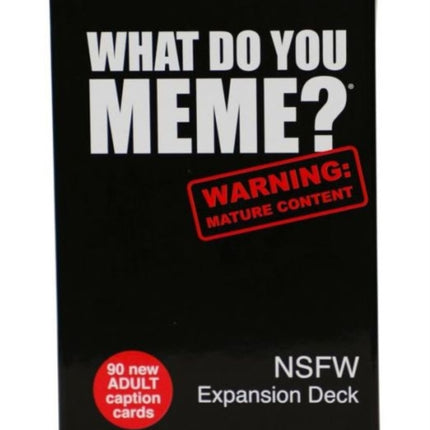 WHAT DO YOU MEME NSFW Expansion Deck