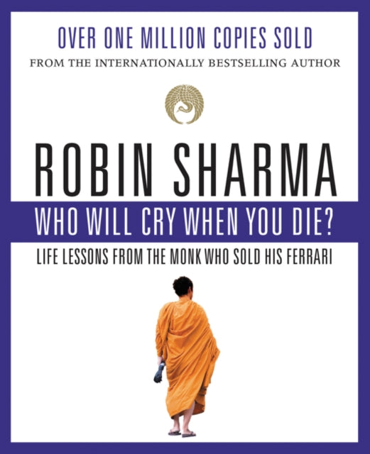 Who Will Cry When You Die Life Lessons from the Monk Who Sold His Ferrari