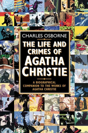 The Life and Crimes of Agatha Christie: A biographical companion to the works of Agatha Christie