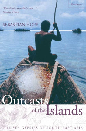 OUTCASTS OF THE ISLANDS The Sea Gypsies of South East Asia