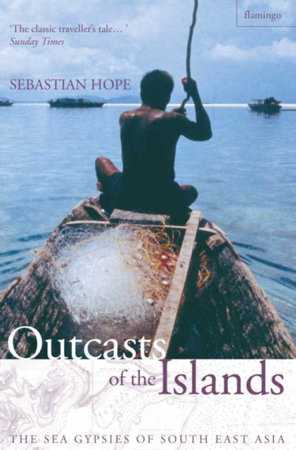 OUTCASTS OF THE ISLANDS The Sea Gypsies of South East Asia