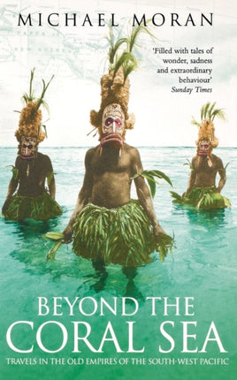 Beyond the Coral Sea Travels in the Old Empires of the SouthWest Pacific