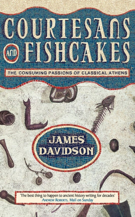 Courtesans and Fishcakes The Consuming Passions of Classical Athens