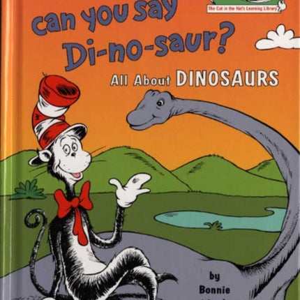 Oh Say Can You Say Di-no-saur?: All about dinosaurs (The Cat in the Hat’s Learning Library, Book 3)