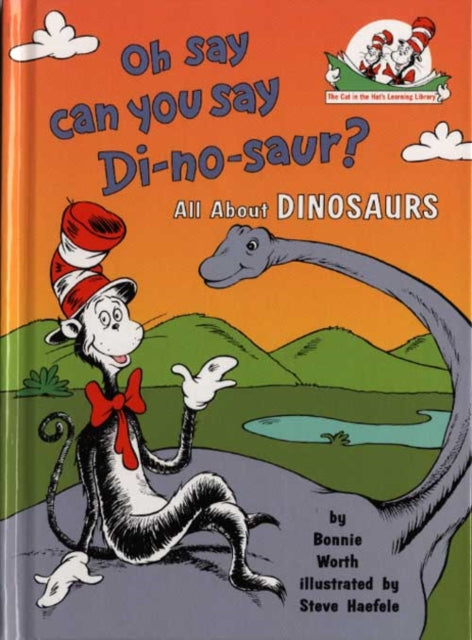 Oh Say Can You Say Di-no-saur?: All about dinosaurs (The Cat in the Hat’s Learning Library, Book 3)