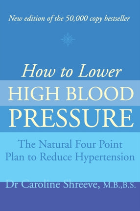 HOW TO LOWER HIGH BLOOD PRESSURE The Natural Four Point Plan to Reduce Hypertension