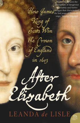 After Elizabeth The Death of Elizabeth and the Coming of King James