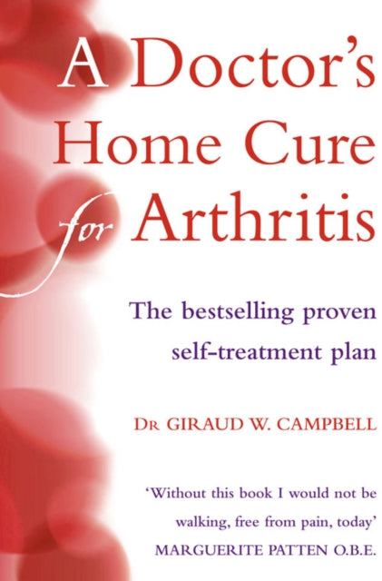 A Doctor’s Home Cure For Arthritis: The bestselling, proven self treatment plan