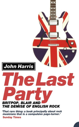 The Last Party: Britpop, Blair and the demise of English rock