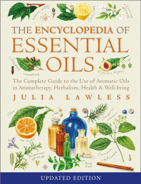 Encyclopedia of Essential Oils: The complete guide to the use of aromatic oils in aromatherapy, herbalism, health and well-being