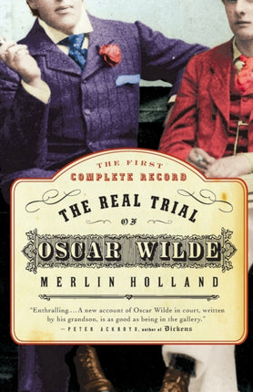 The Real Trial of Oscar Wilde The First Uncensored Transcript of the Trial of Oscar Wilde Vs John Douglas Marquess of Queensberry 1895