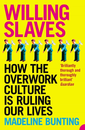WILLING SLAVES How the Overwork Culture is Ruling Our Lives