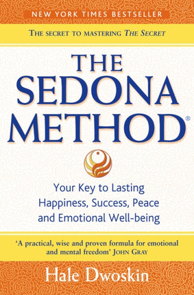 The Sedona Method: Your Key to Lasting Happiness, Success, Peace and Emotional Well-being