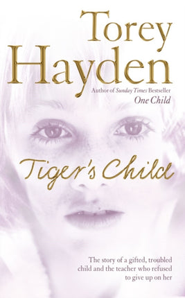 Tigers Child The story of a gifted troubled child and the teacher who refused to give up on her
