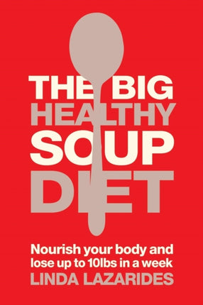 The Big Healthy Soup Diet Nourish Your Body and Lose up to 10lbs in a Week