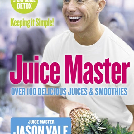 Juice Master Keeping It Simple: Over 100 Delicious Juices and Smoothies