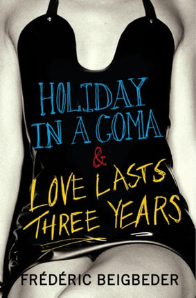 HOLIDAY IN A COMA  LOVE LASTS THREE YEARS two novels by Frédéric Beigbeder