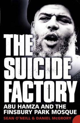 THE SUICIDE FACTORY Abu Hamza and the Finsbury Park Mosque