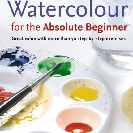 Watercolour for the Absolute Beginner