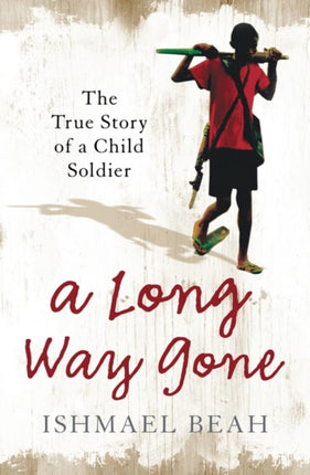 A Long Way Gone: The True Story of a Child Soldier