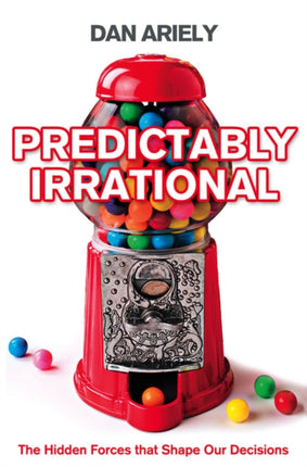 Predictably Irrational: The Hidden Forces that Shape Our Decisions