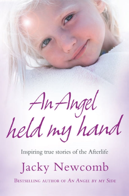 An Angel Held My Hand Inspiring True Stories of the Afterlife