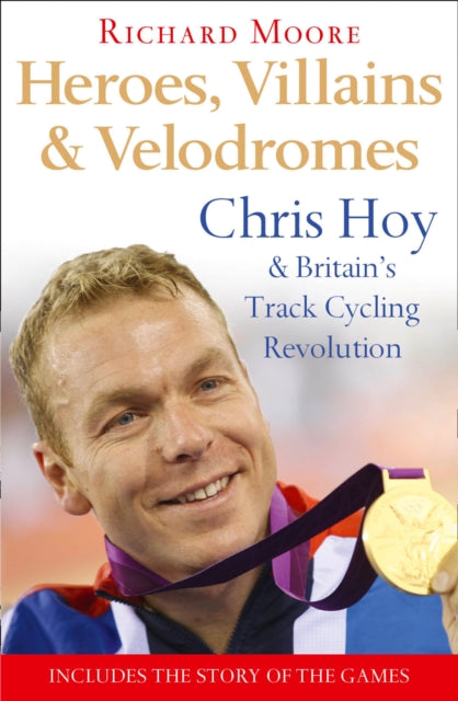 Heroes Villains and Velodromes Chris Hoy and Britains Track Cycling Revolution