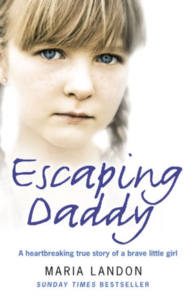 Escaping Daddy A Heartbreaking True Story of a Brave Little Girl