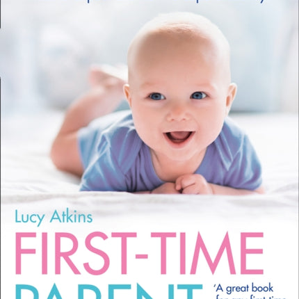 First-Time Parent: The honest guide to coping brilliantly and staying sane in your baby’s first year