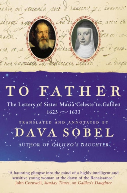 TO FATHER The Letters of Sister Maria Celeste to Galileo 16231633