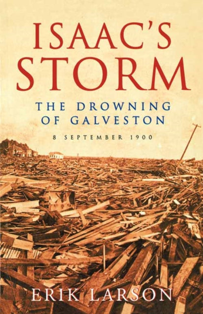 ISAACS STORM The Drowning of Galveston The Drowning of Galveston 8 September 1900