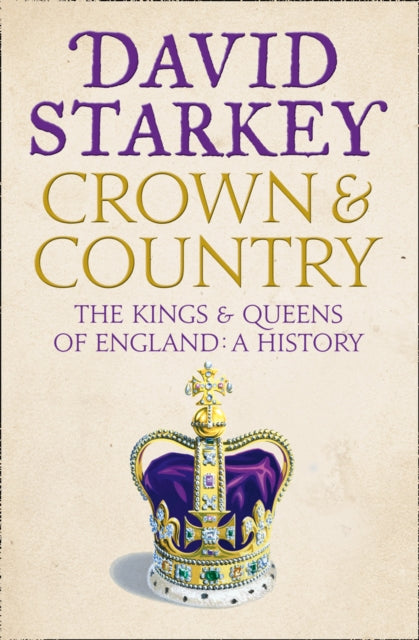 Crown and Country: A History of England through the Monarchy