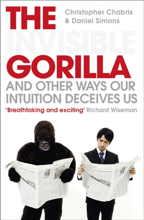 The Invisible Gorilla: And Other Ways Our Intuition Deceives Us