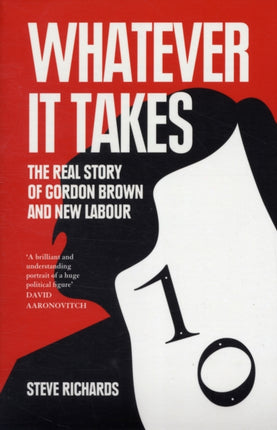 Whatever it Takes The Real Story of Gordon Brown and New Labour