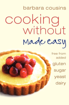 Cooking Without Made Easy Recipes free from added Gluten Sugar Yeast and Dairy Produce All recipes free from added gluten sugar yeast and dairy produce