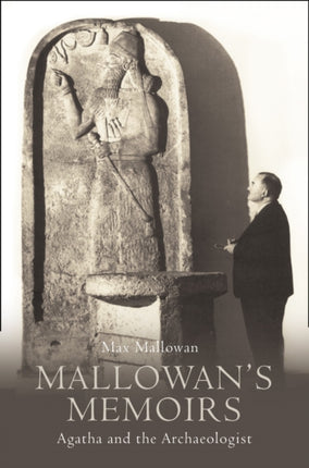 Mallowan’s Memoirs: Agatha and the Archaeologist