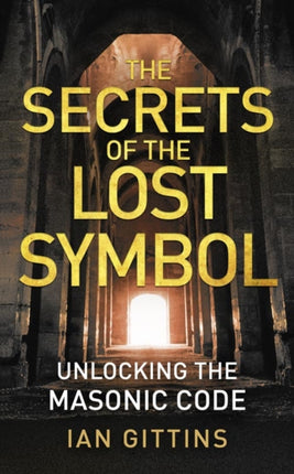 The Secrets of the Lost Symbol Unlocking the Masonic code