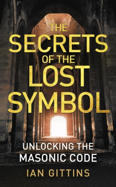 The Secrets of the Lost Symbol Unlocking the Masonic code