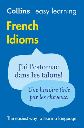 Easy Learning French Idioms: Trusted support for learning (Collins Easy Learning)