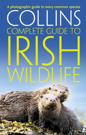 Collins Complete Irish Wildlife: Introduction by Derek Mooney (Collins Complete Guide)