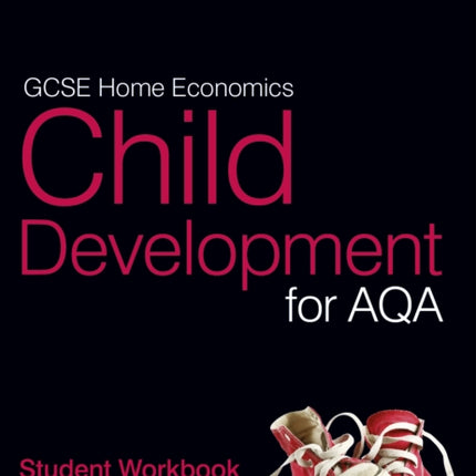 GCSE Child Development for AQA  STUDENT WORKBOOK
