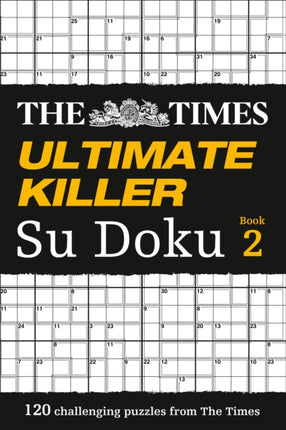 The Times Ultimate Killer Su Doku Book 2: 120 challenging puzzles from The Times (The Times Su Doku)