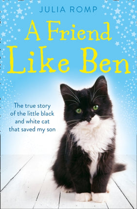 A Friend Like Ben The true story of the little black and white cat that saved my son
