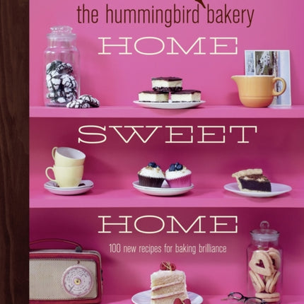 The Hummingbird Bakery Home Sweet Home: 100 new recipes for baking brilliance