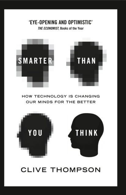 Smarter Than You Think How Technology is Changing Our Minds for the Better