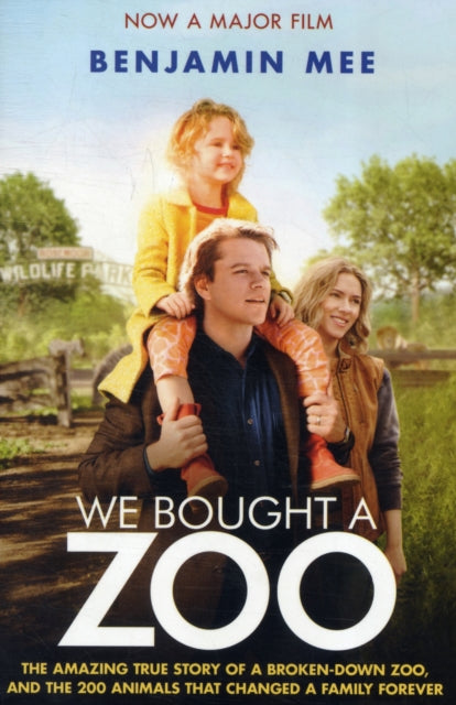 We Bought a Zoo (Film Tie-in): The amazing true story of a broken-down zoo, and the 200 animals that changed a family forever