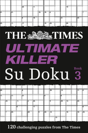 The Times Ultimate Killer Su Doku Book 3: 120 challenging puzzles from The Times (The Times Su Doku)