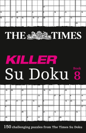 The Times Killer Su Doku Book 8: 150 challenging puzzles from The Times (The Times Su Doku)