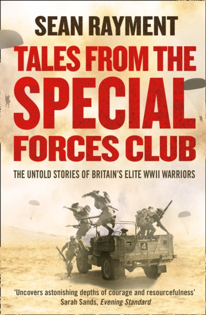 TALES FROM THE SPECIAL FORCES CLUB The Untold Stories of Britains Elite WWII Warriors Hidden from the modern world the untold stories of Britains elite warriors of WWII.