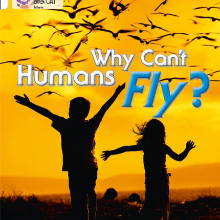 Why Can't Humans Fly?: Band 10/White (Collins Big Cat)